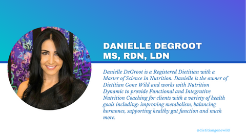 Danielle DeGroot - Instagram: @dietitiangonewild , Registered Dietitian Nutritionist, Functional Health Coach, Master Reiki Practitioner, Certified Yoga Teacher